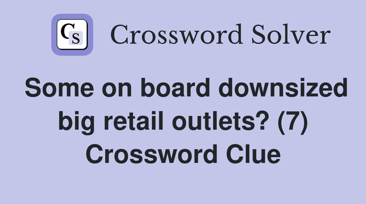 Some on board downsized big retail outlets? (7) Crossword Clue